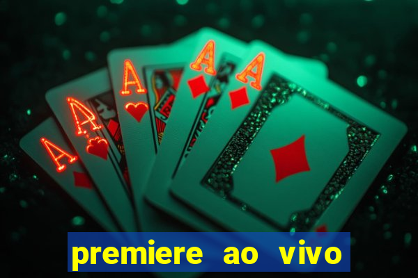 premiere ao vivo corinthians gratis